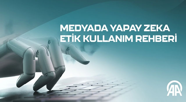 Anadolu Ajansı ”Medyada Yapay Zeka Etik Kullanım Rehberi” hazırladı