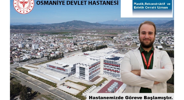Osmaniye Devlet Hastanesi’ne estetik cerrah atandı