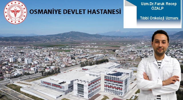 Osmaniye Devlet Hastanesi’ne Yeni Onkoloji Uzmanı Atandı