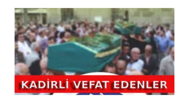 Kadirli Vefat Edenler: 7 Temmuz 2025