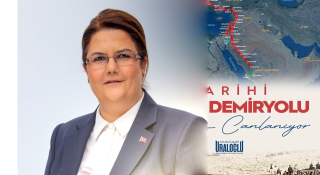 Derya Yanık: Hicaz Demiryolu Osmaniye’ye Katkı Sunacak