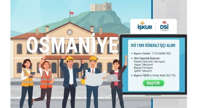 DSİ’den Osmaniyelilere Müjde: 1389 Sürekli İşçi Alınacak