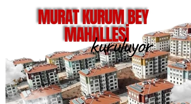 Osmaniye’de Bakan Murat Kurum’un Adı Mahalleye Verilecek