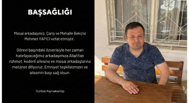 Sumbas’ta Hayatını Kaybeden Bekçi Mehmet Yapıcı İçin Taziye Mesajı