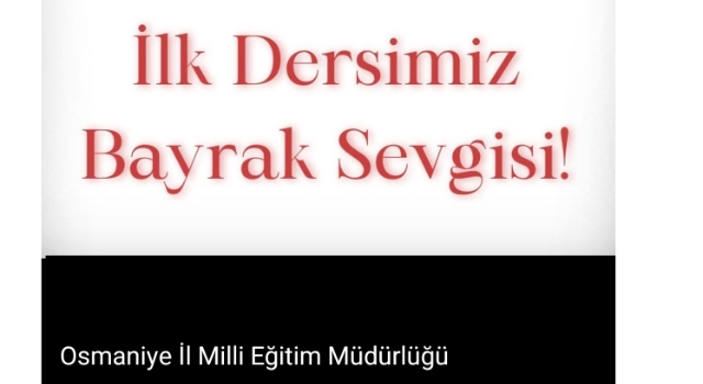 Osmaniye’de Okullar Bayrak Sevgisiyle Haftaya Başlayacak