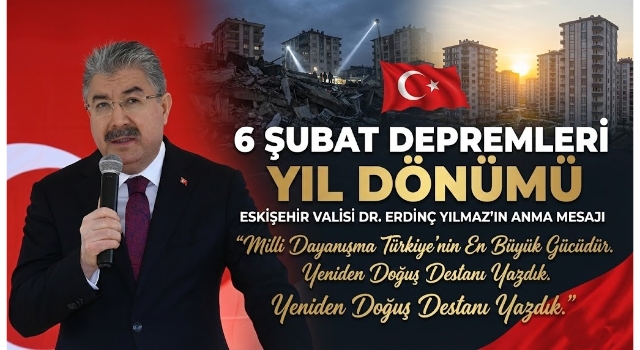 Erdinç Yılmaz’dan 6 Şubat Mesajı: “Yeniden Doğuş Destanı Yazdık”