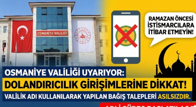 Osmaniye Valiliği’nden Ramazan Öncesi Dolandırıcılık Uyarısı