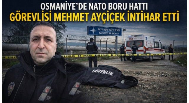 Osmaniye'de NATO Boru Hattında Görevli Güvenlik Görevlisi İntihar Etti
