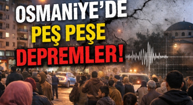 Osmaniye’de Peş Peşe Depremler Korku ve Panik Yarattı