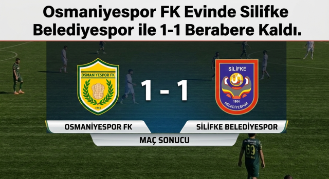 Osmaniyespor FK Evinde Silifke Belediyespor ile 1-1 Berabere Kaldı.