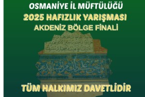 2025 Hafızlık Yarışması Akdeniz Bölgesi Finalleri Osmaniye’de