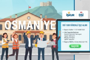 DSİ’den Osmaniyelilere Müjde: 1389 Sürekli İşçi Alınacak
