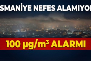 Osmaniye'de Hava Kirliliğinde Kritik Eşik Aşıldı