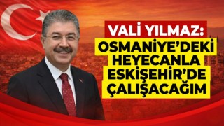 Vali Yılmaz’dan Eskişehir Ataması Sonrası İlk Açıklama