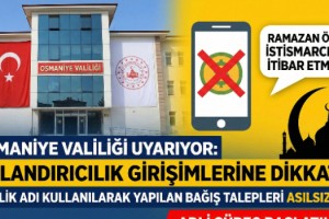 Osmaniye Valiliği’nden Ramazan Öncesi Dolandırıcılık Uyarısı