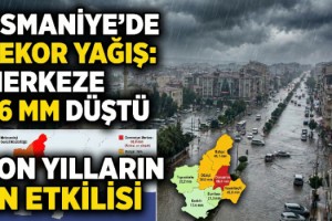 Osmaniye’de Rekor Yağış! Merkez’e 66 Kilogram Düştü