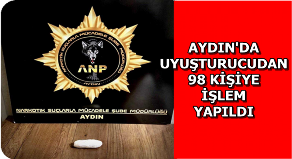 Aydın'da uyuşturucu ile mücadelede 98 kişiye işlem yapıldı